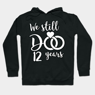 We Still Do 12 Years Couple Wedding Anniversary Hoodie